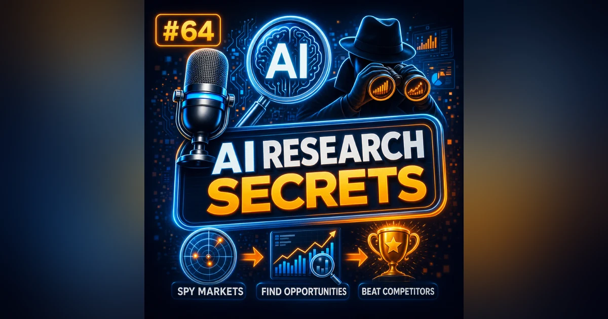 #64 AI Research Secrets  – Spy on Markets & Beat Your Competitors Smarter