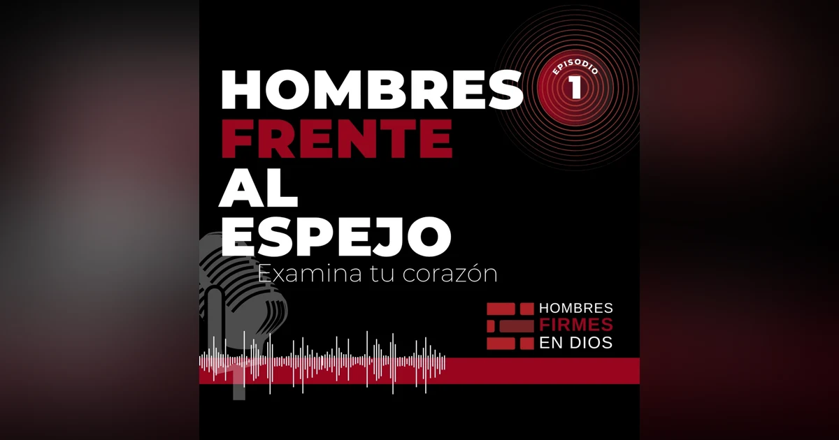 Hombres Frente al Espejo: Examina tu Corazón