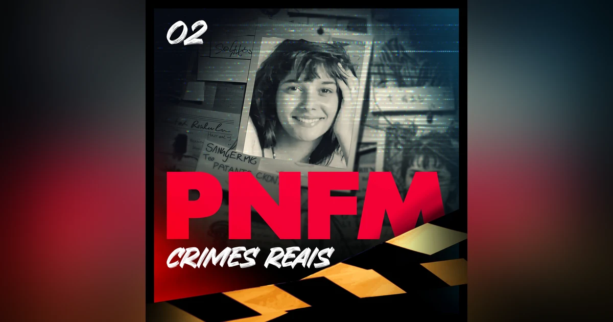 PNFM - EP160 -  Pacto Brutal, O Caso Daniella Perez