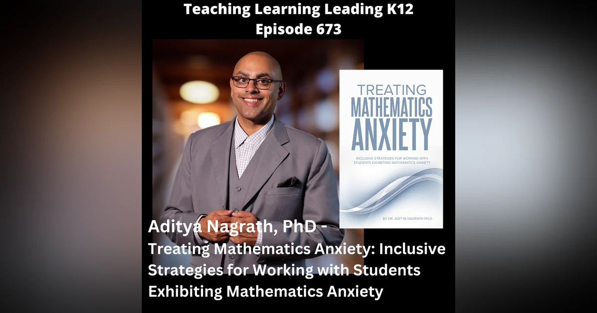 Aditya Nagrath, PhD - Treating Mathematics Anxiety: Inclusive Strategies for Working with Students Exhibiting Mathematics Anxiety - 673