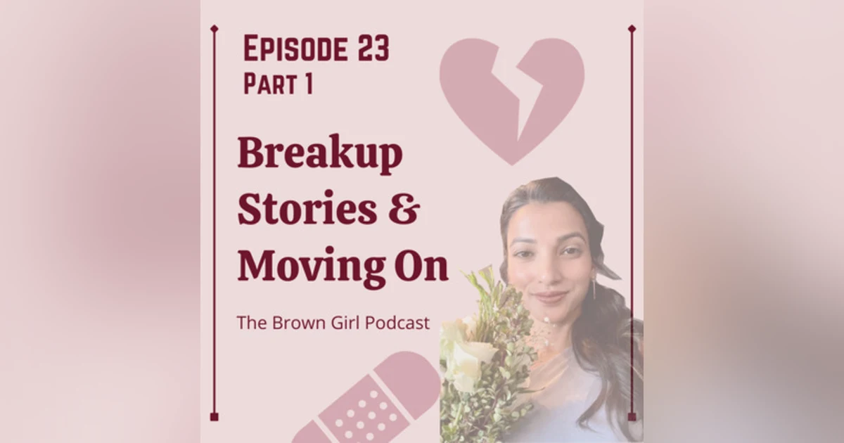 Ep 23 - Breakup Stories & Moving On Part 1