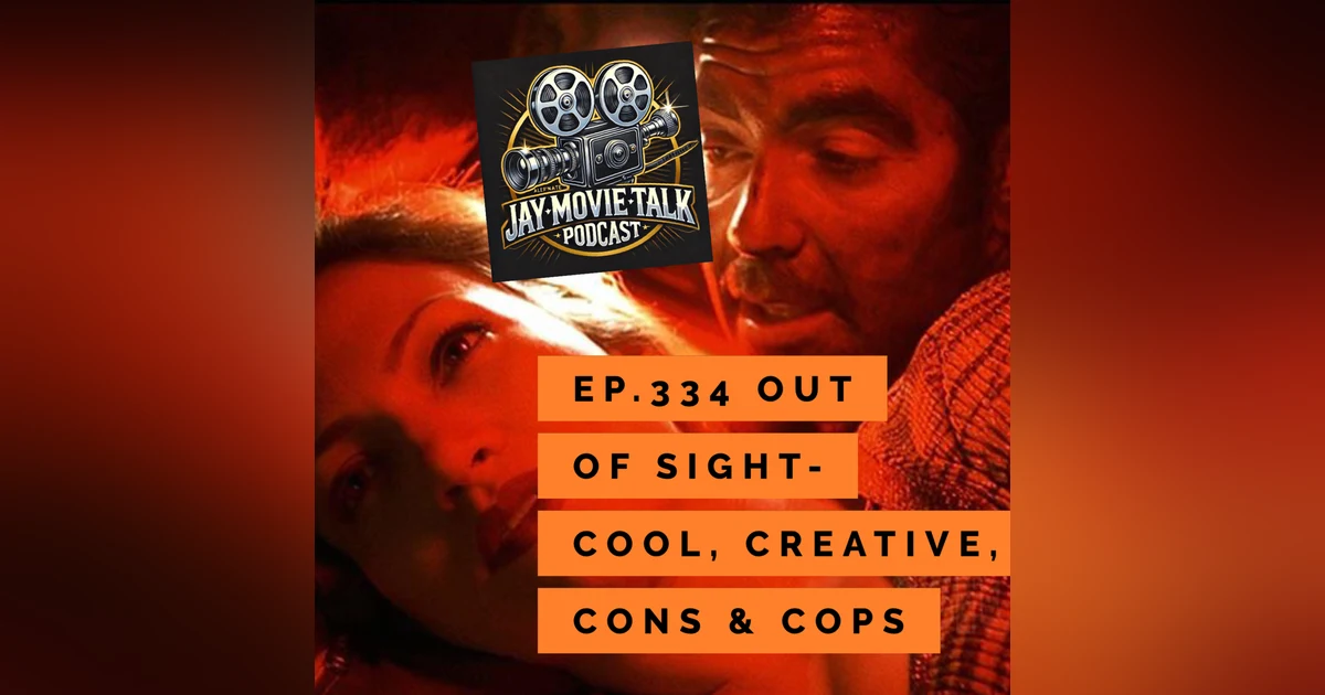 Jay Movie Talk Ep.334 Out of Sight- Cool, Creative, Cons & Cops