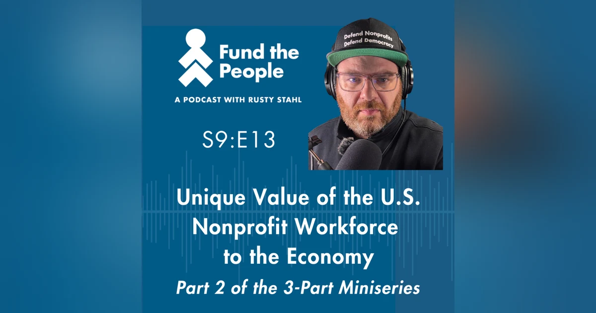 The Value of the U.S. Nonprofit Workforce - with host Rusty Stahl, Fund the People (Part 2 of 3)