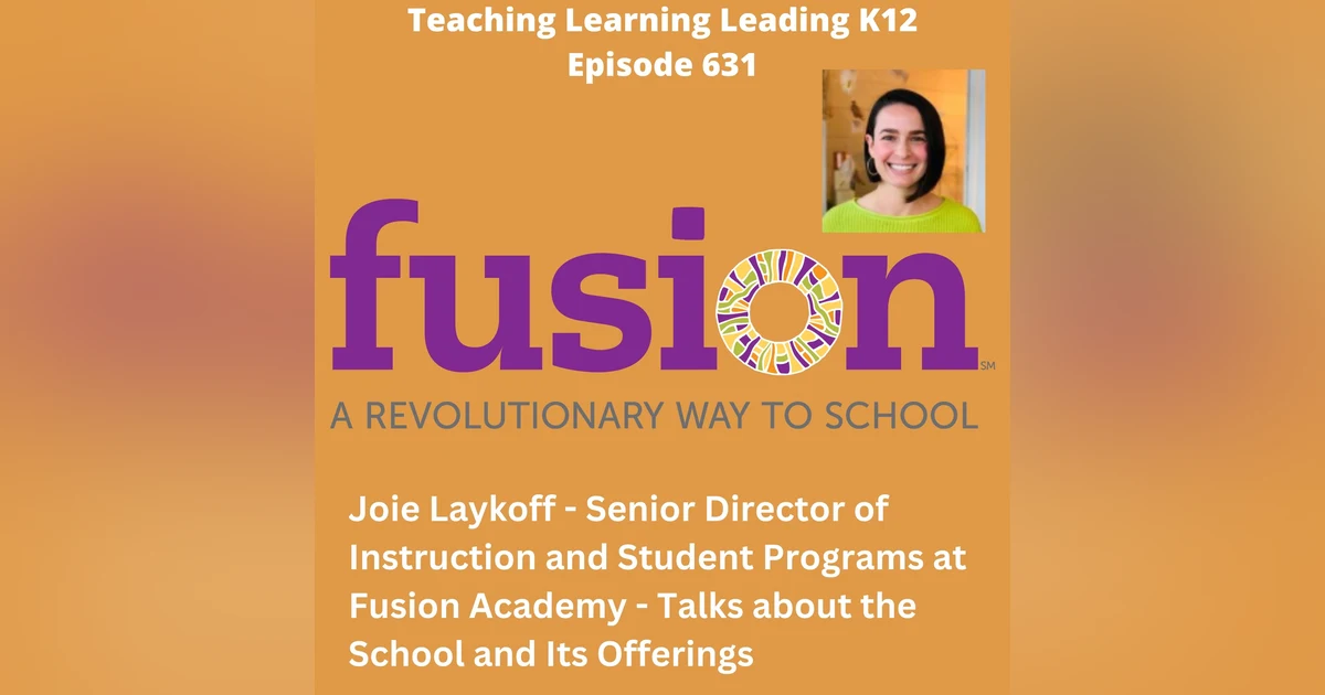 Fusion Academy - Joie Laykoff - Senior Director of Instruction and Student Programs talks about Fusion Academy - 631