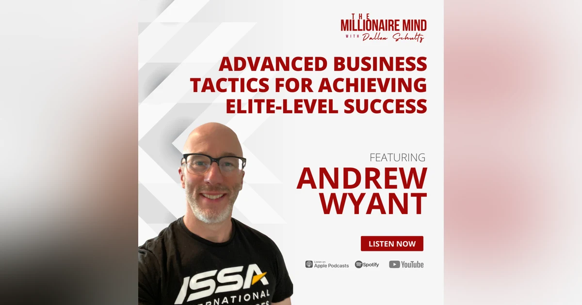 EP96: Advanced Business Tactics for Achieving Elite-Level Success with Andrew Wyant