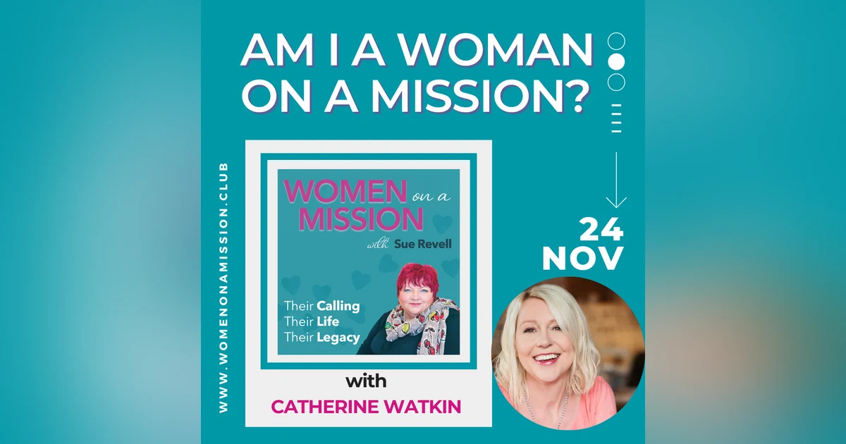 Episode 17:  Am I a Woman on a Mission? with Catherine Watkin