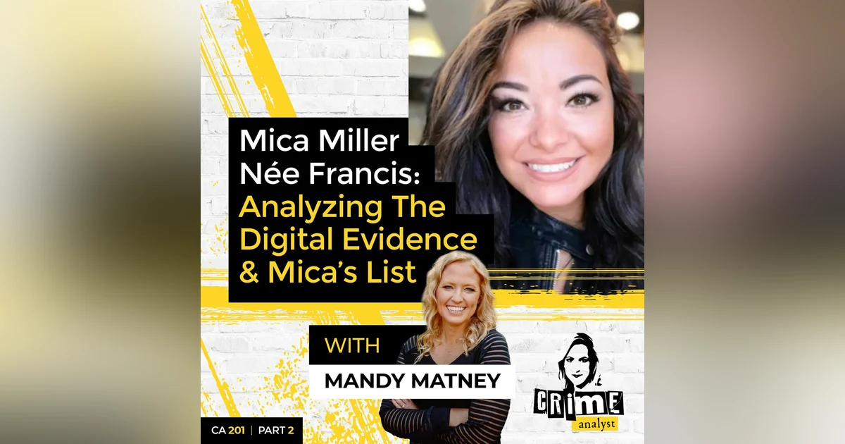 Ep 201: Mica Miller Née Francis: Analysing The Digital Evidence and Mica’s List, Part 2