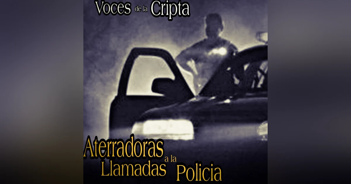 Horrores Vividos por los policías / Llamadas y Relatos Aterradores de la Policía / Voces de la Cripta #8