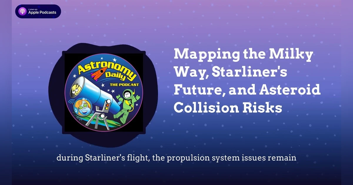 Mapping the Milky Way, Starliner’s Future, and Asteroid Collision Risks