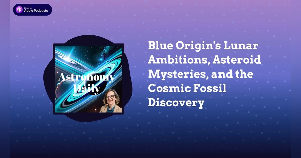 Blue Origin’s Lunar Ambitions, Asteroid Mysteries, and the Cosmic Fossil Discovery