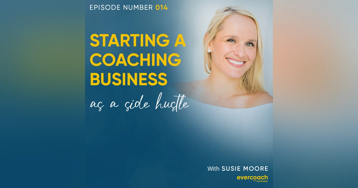 14. How To Start A Coaching Business On The Side with Susie Moore