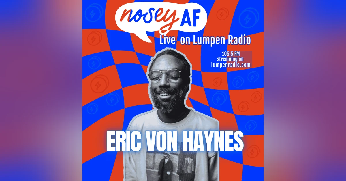Mutual Aid Isn't Charity with Eric Von Haynes (noseyAF Classic)