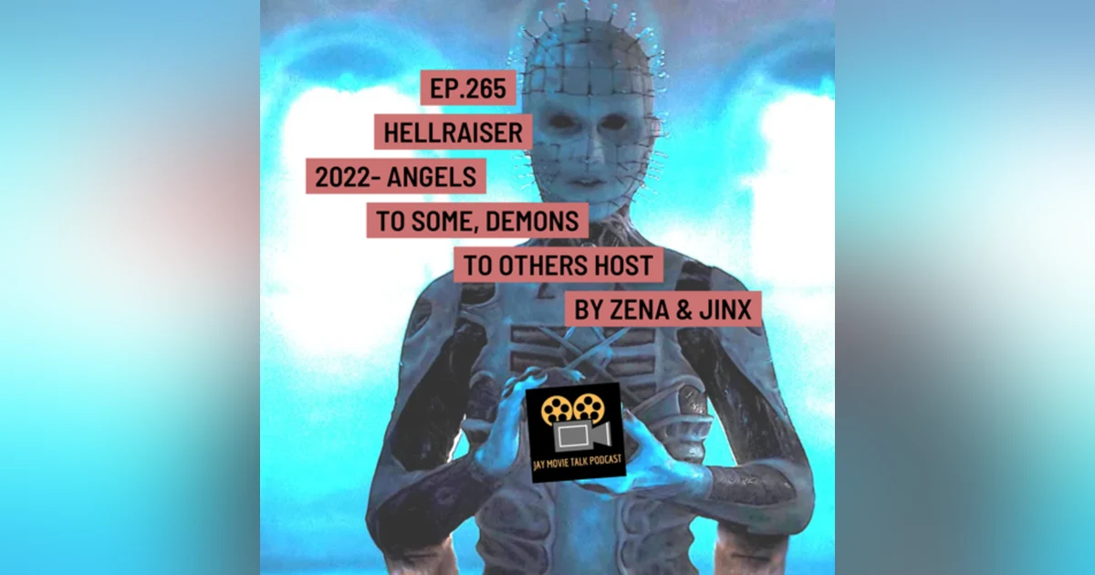 Jay Movie Talk Ep.265 Hellraiser 2022- Angels to some, Demons to others