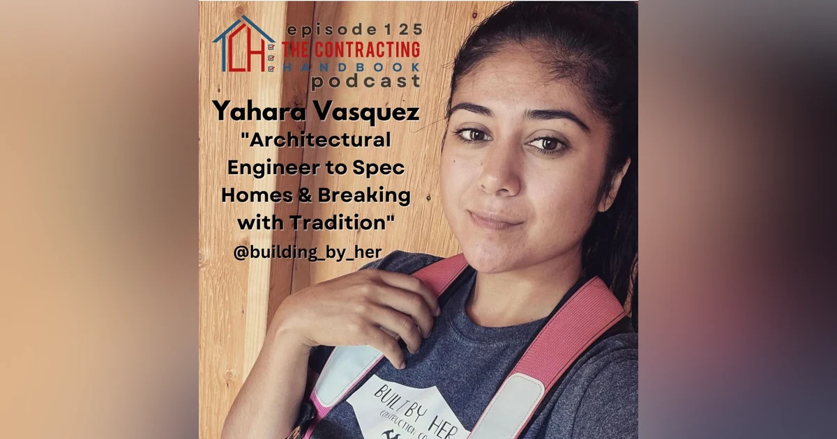 Yahara Vasquez of Built By Her Construction: Architectural Engineer to Spec Homes & Breaking with Tradition