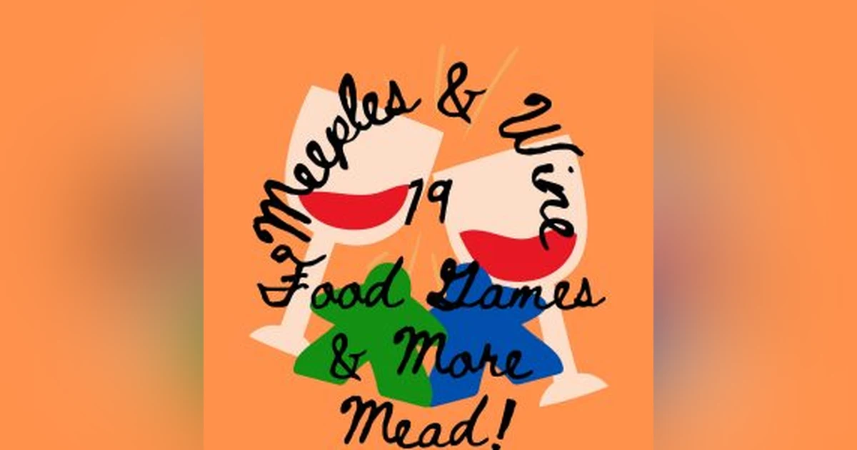 Meeples & Wine 19 – Food Games & More Mead!