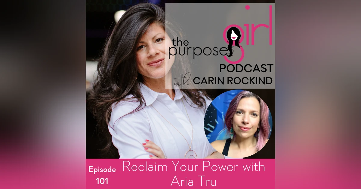 The PurposeGirl Podcast Episode 101: Reclaim Your Power with Aria Tru