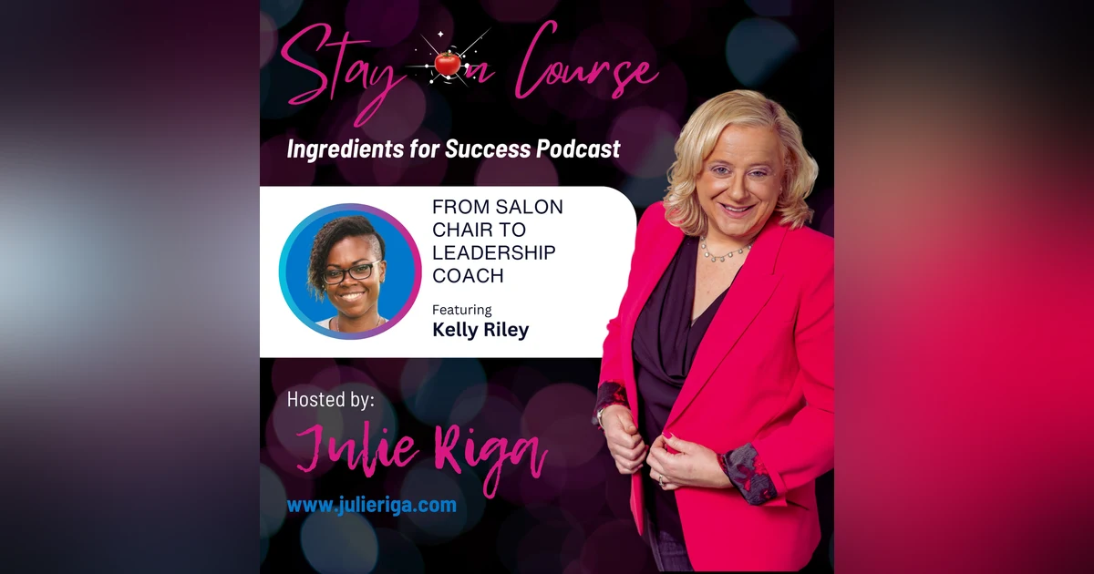 From Salon Chair to Leadership Coach with Kelly Riley