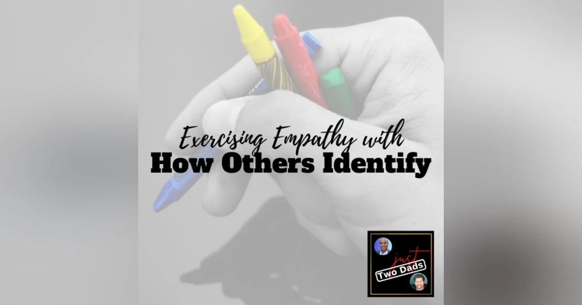 Episode 78: Exercising Empathy with How Others Identify