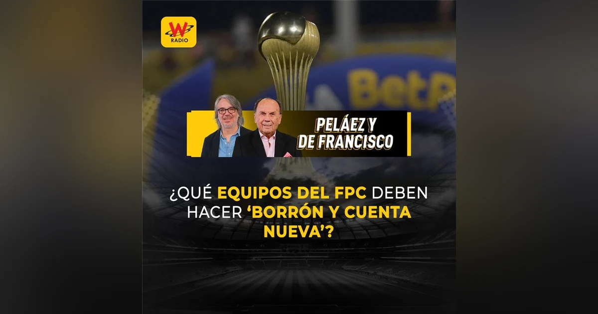 ¿Qué equipos del FPC deben hacer ‘borrón y cuenta nueva’?