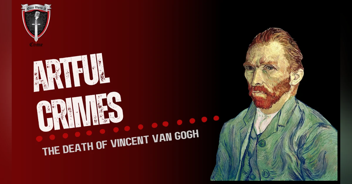 S1 Ep26: Artful Crimes: The Death of Vincent Van Gogh