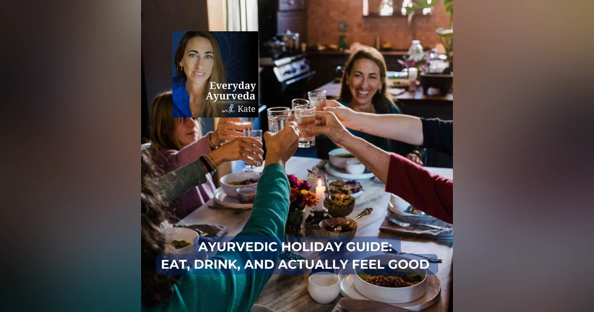 59. Ayurvedic Holiday Guide: Eat, Drink, And Actually Feel Good