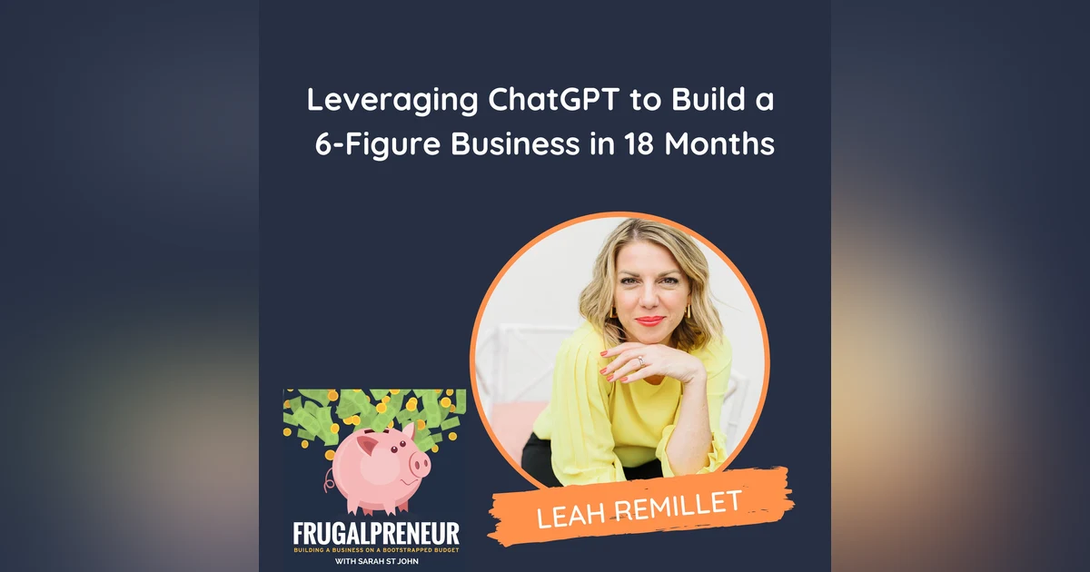 Leveraging ChatGPT to Build a 6-Figure Business in 18 Months (with Leah Remillet)