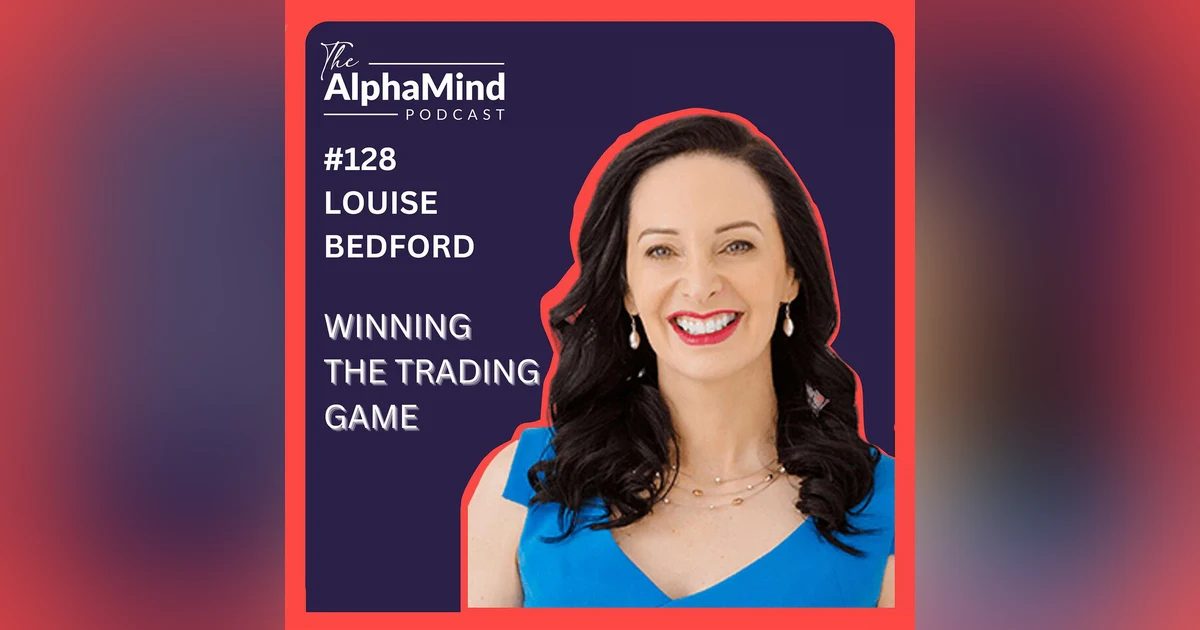 #128 Louise Bedford: Winning The Trading Game