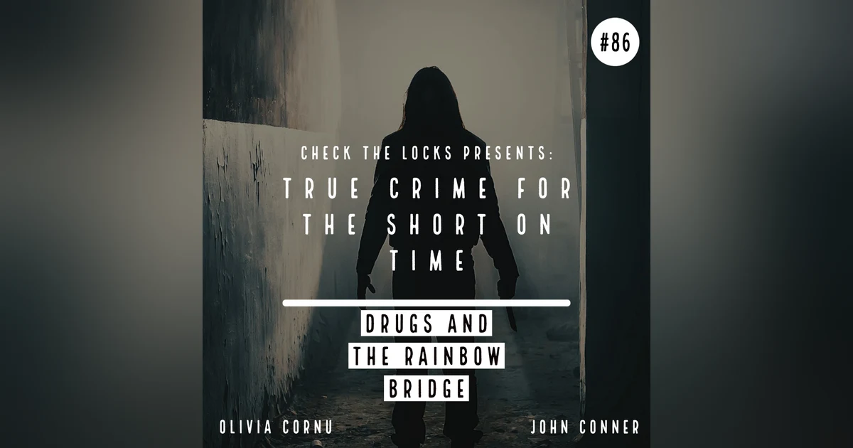 True Crime for the Short on Time: Drugs and the Rainbow Bridge