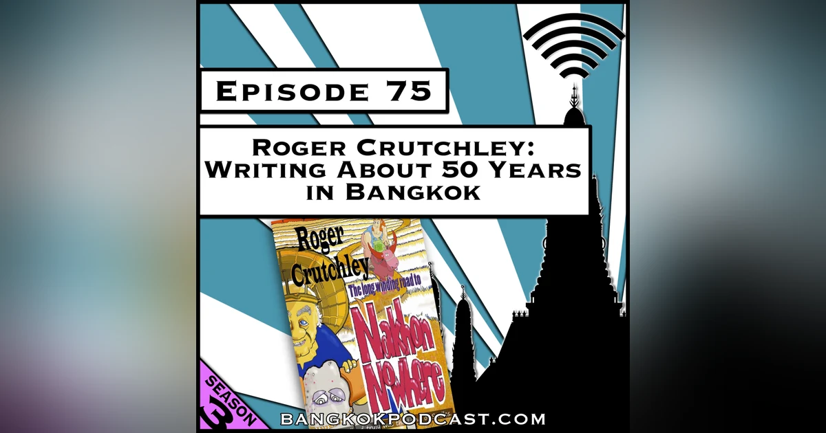 Roger Crutchley: Writing About 50 Years in Bangkok [Season 3, Episode 75]