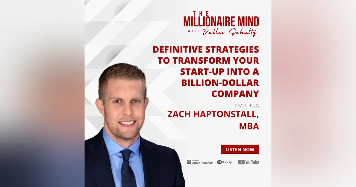 EP02: Definitive Strategies to Transform Your Start-up Into a Billion-Dollar Company with Zach Haptonstall