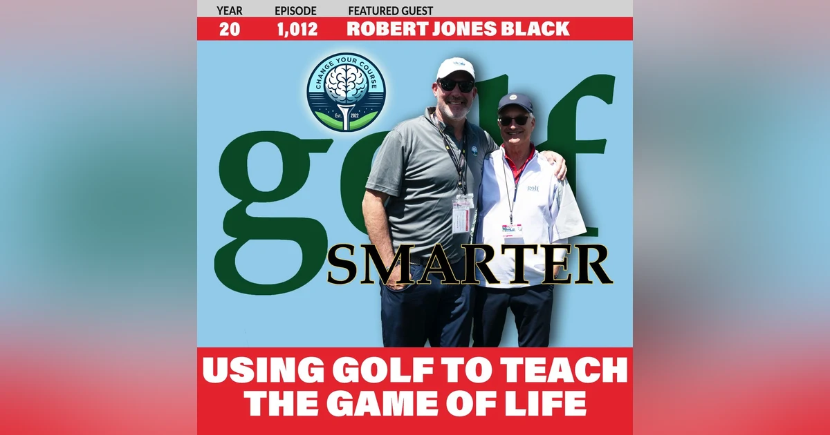 Using Golf To Teach The Game of Life with Bobby Jones' Great Grandson, Robert Jones Black