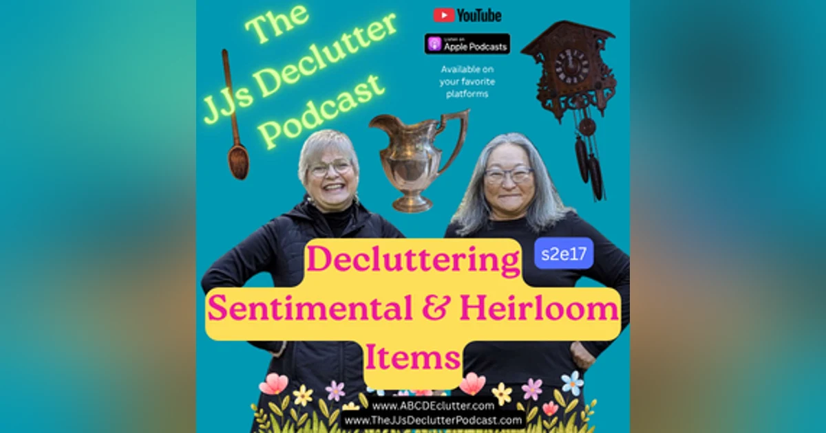 Sentimental & Heirloom Items: Treasure or Burden?    s2e17