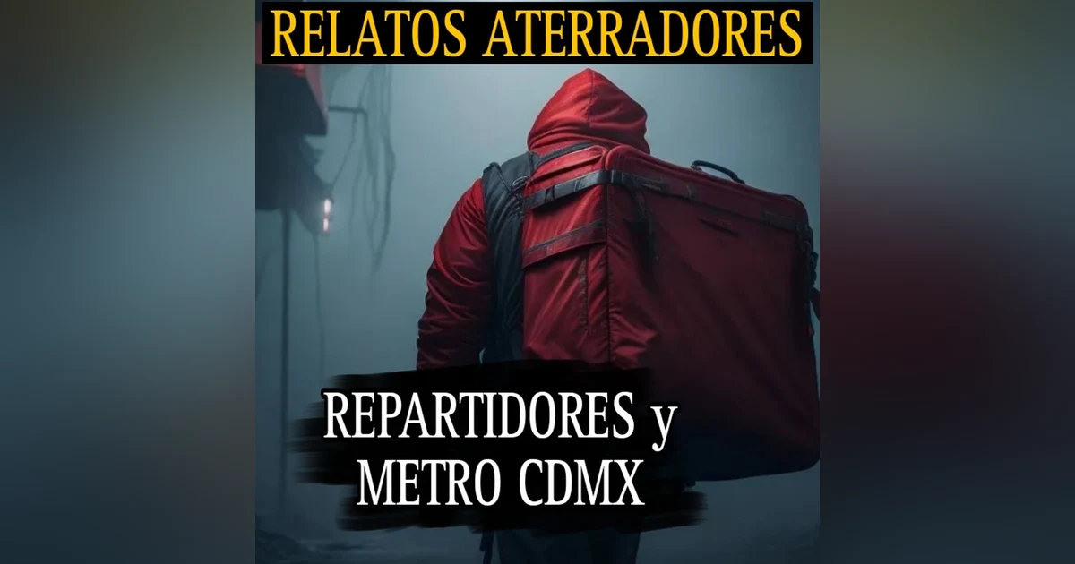 ATERRADORES RELATOS DE REPARTIDORES Y DEL METRO / EXPERIENCIAS PARANORMALES DE SUSCRIPTORES