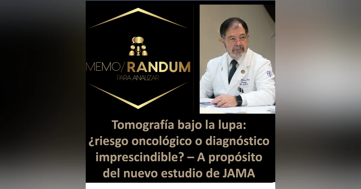 Tomografía bajo la lupa: ¿riesgo oncológico o diagnóstico imprescindible? A propósito del nuevo estudio de JAMA.
