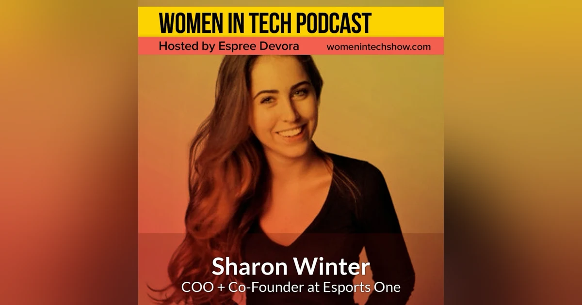 Finding A Focus featuring Sharon Winter, COO and Co-Founder of Esports One: Women In Tech Los Angeles