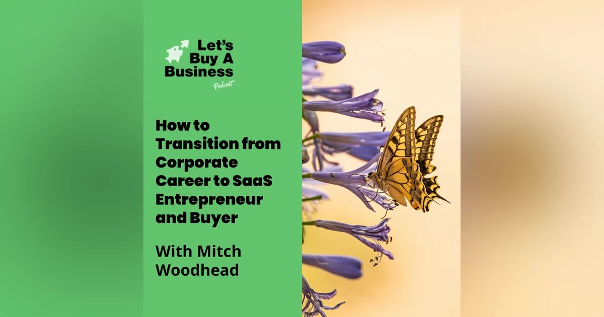 How to Transition from Corporate Career to SaaS Entrepreneur and Buyer With Mitch Woodhead