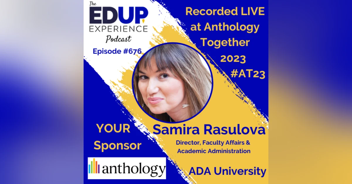676: LIVE from ⁠⁠⁠⁠⁠Anthology Together 2023⁠ #AT23 - with Samira Rasulova, Director, Faculty Affairs & Academic Administration at ADA University