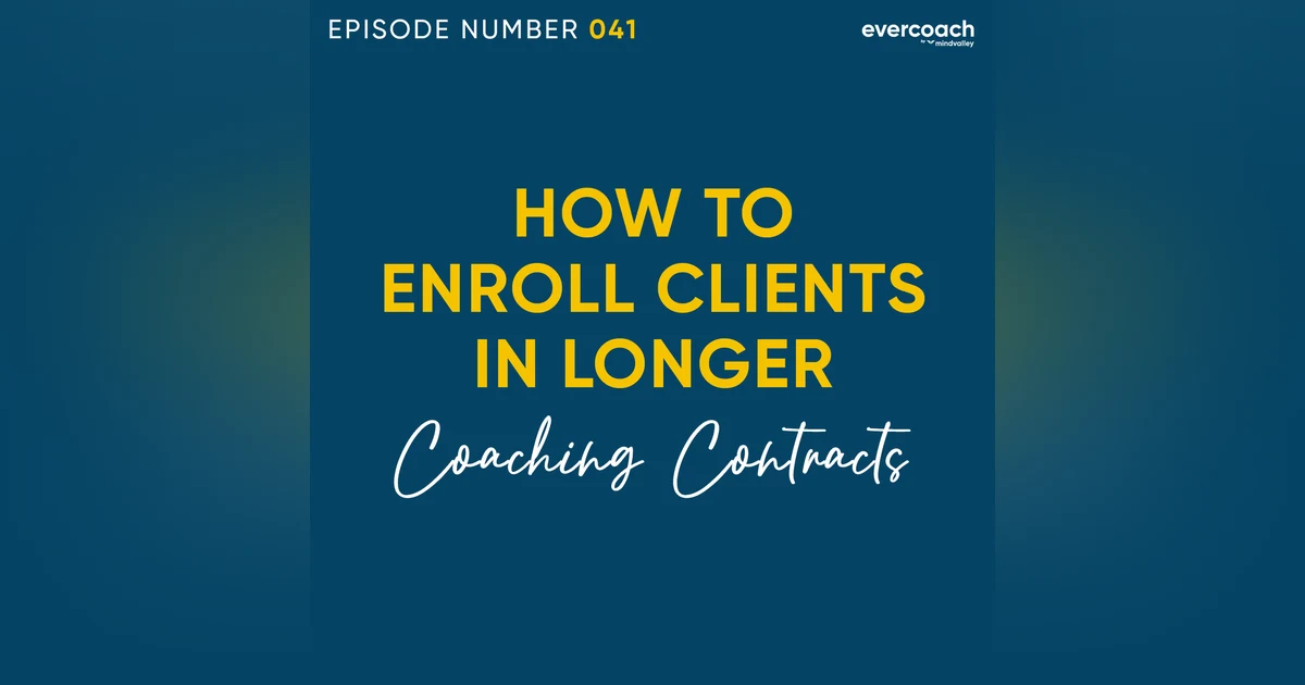 41. How To Enroll Clients In Longer Coaching Contracts