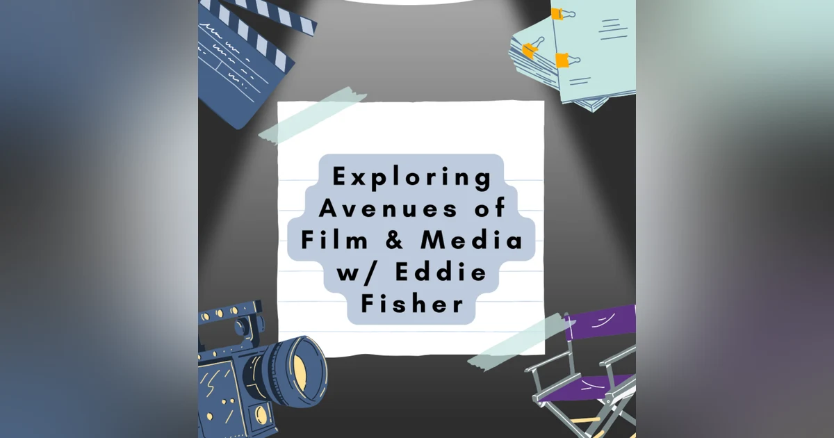 Exploring Avenues of Film & Media w/Eddie Fisher
