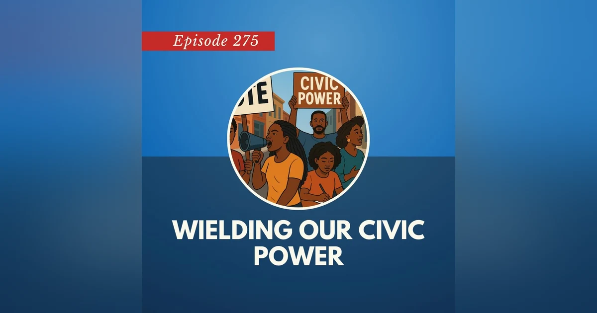 Episode 275: Wielding Our Civic Power