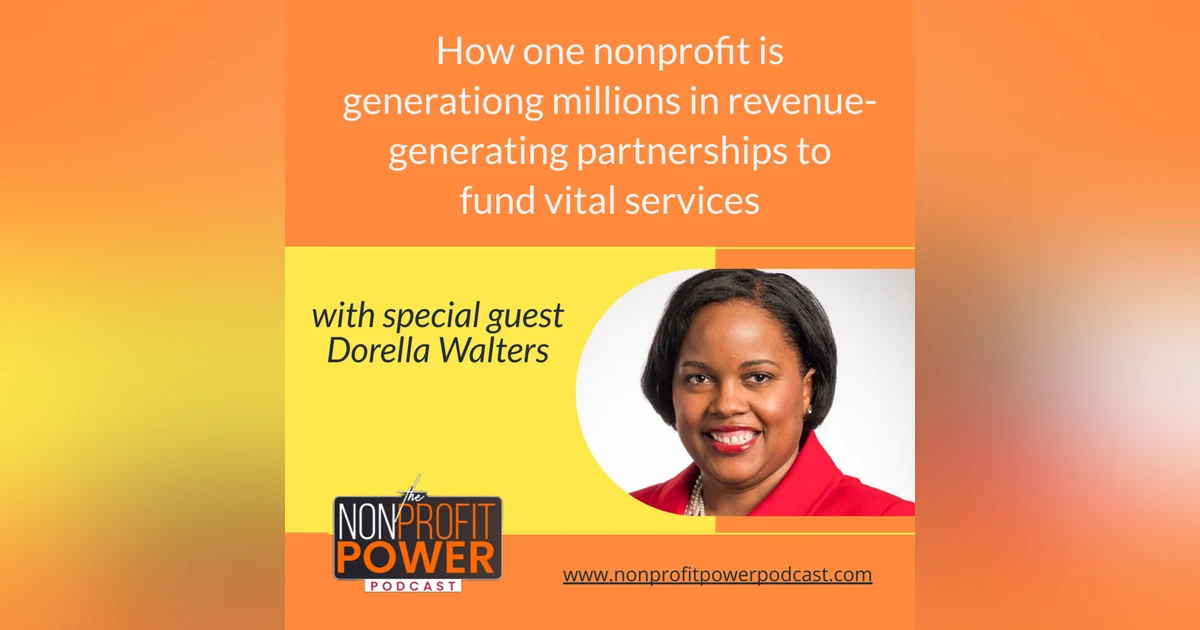 How One Nonprofit is Generating Millions in Revenue-Generating Partnerships to Fund Vital Services  – with Dorella Walters - Episode 33