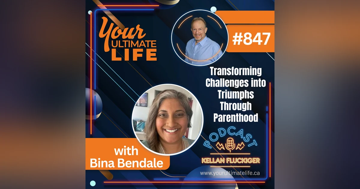 Transforming Challenges into Triumphs Through Parenthood with Bina Bendale, 847