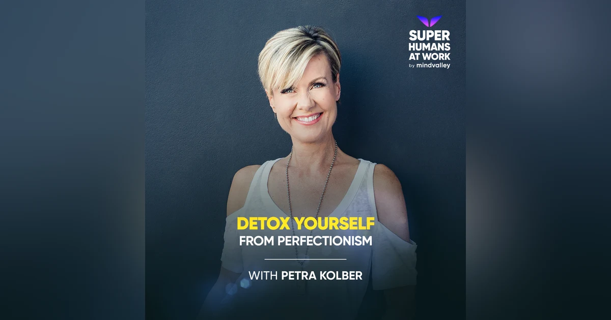 Detox Yourself From Perfectionism - Petra Kolber