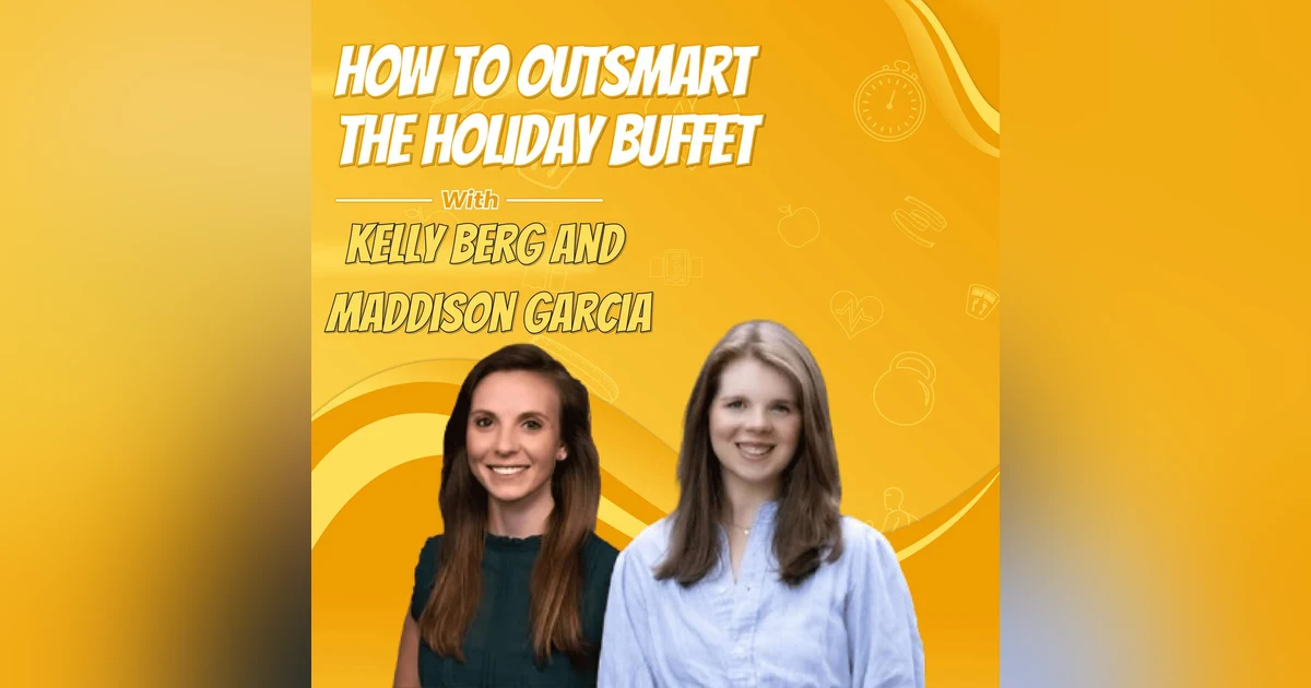 How to Outsmart the Holiday Buffet with Kelly Berg and Maddison Garcia