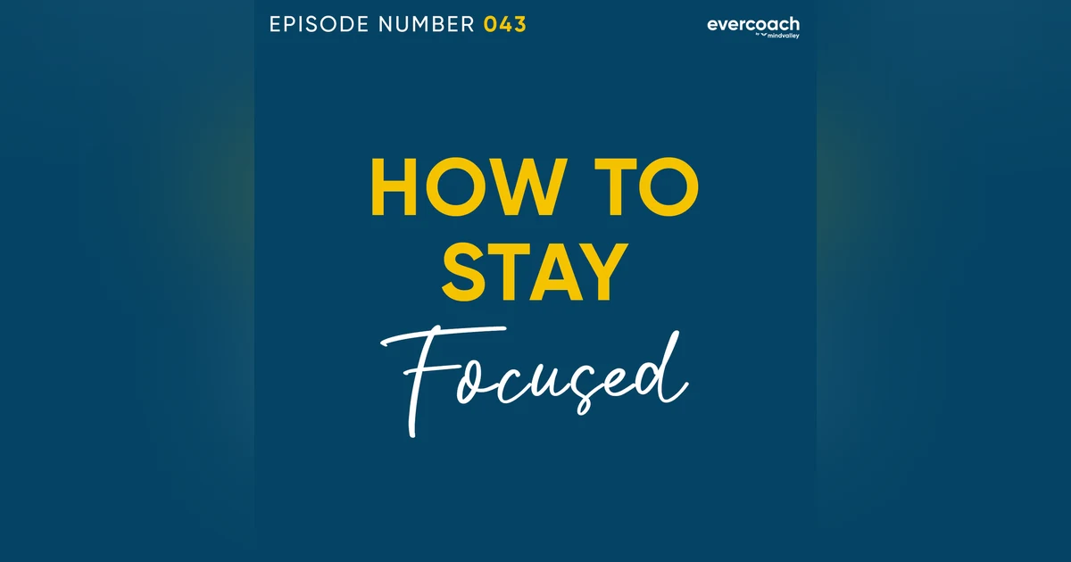 43. How To Stay Focused In Your Coaching Practice