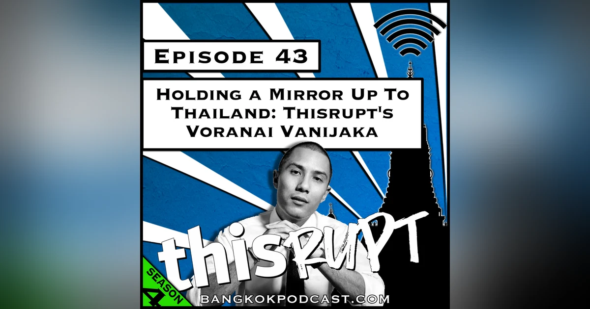 Holding a Mirror Up to Thailand: Thisrupt's Voranai Vanijaka [Season 4, Episode 43]