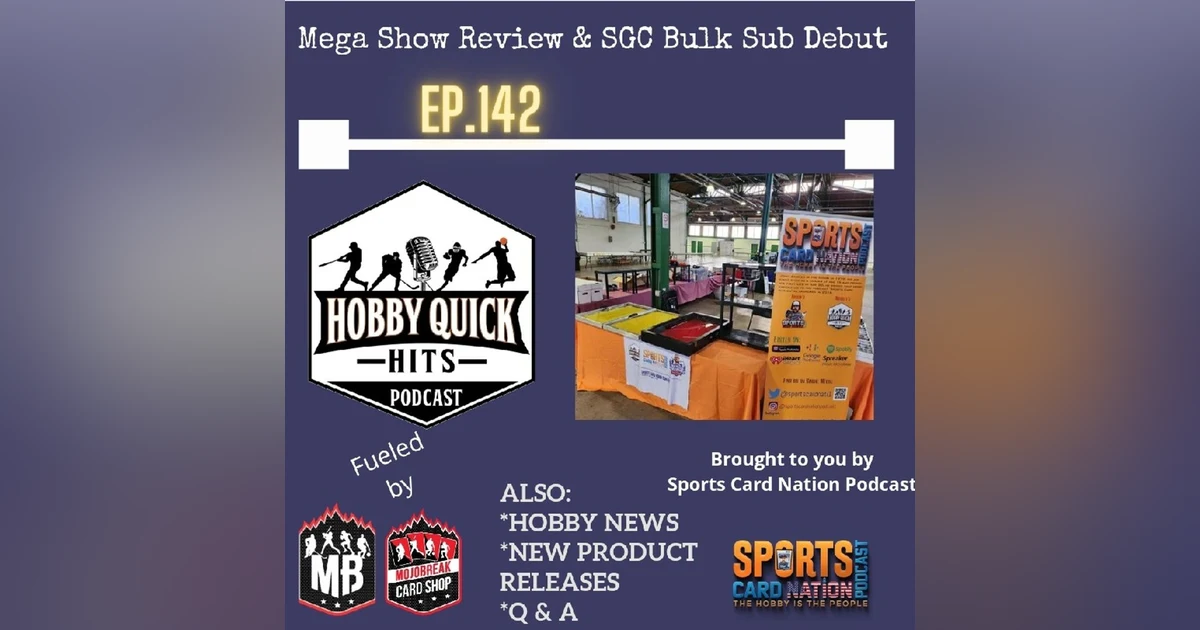 Hobby Quick Hits Ep.142 Megashow Review/SGC Bulk Debut