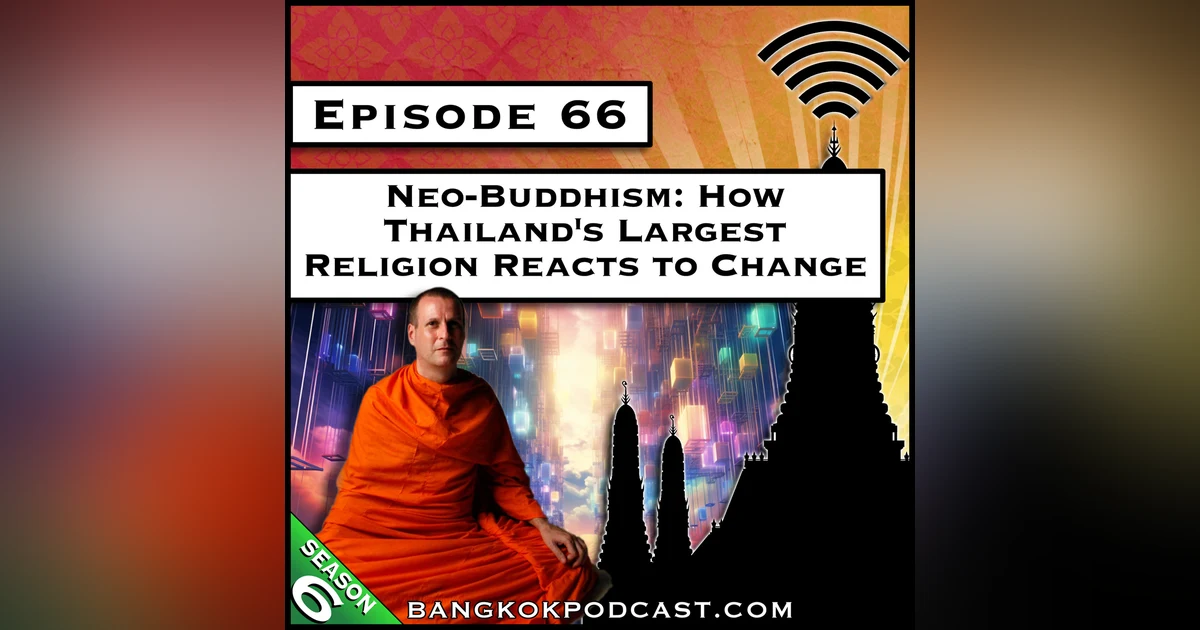 Neo-Buddhism: How Thailand's Largest Religion Reacts to Change [S6.E66]