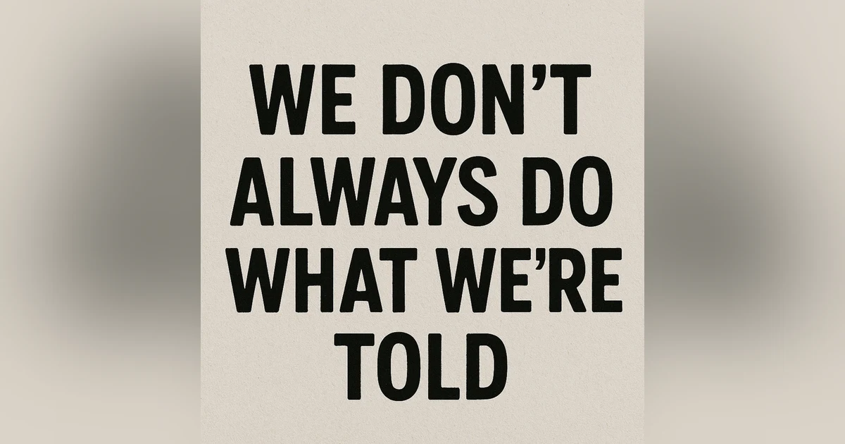We Don't Always Do What We're Told