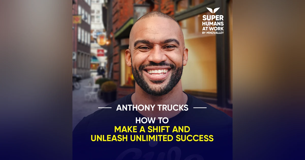 How To Make A Shift And Unleash Unlimited Success - Anthony Trucks